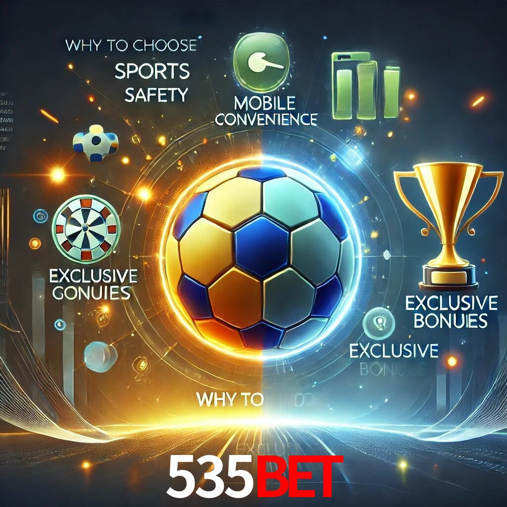 Por Que Escolher o 535BET?